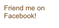 Friend me on Facebook! 